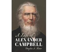 A Life of Alexander Campbell (Library of Religious Biography (Lrb))