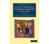 A Life of Archbishop Thomas Becket in Icelandic: Thomas Saga Erkibyskups: Volume 1 (Cambridge Library Collection - Rolls)