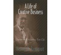 A Life of Creative Business: From the Manhattan Project and Atomic Enery to McDonald's and Fast Food to Air Rights for Urban Redevelopment and Now