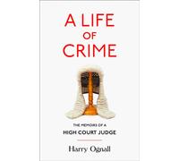 A Life of Crime : The Memoirs of a High Court Judge