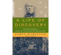 A Life of Discovery: Michael Faraday, Giant of the Scientific Revolution
