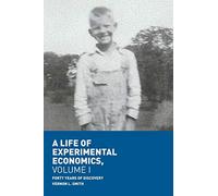 A Life of Experimental Economics, Volume I: Forty Years of Discovery: 1