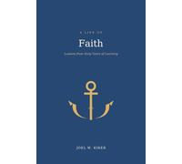 A Life of Faith: Lessons from Sixty Years of Learning