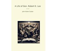 A Life of Gen. Robert E. Lee (Classic Books)