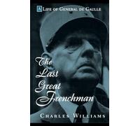A Life of General De Gaulle: The Last Great Frenchman