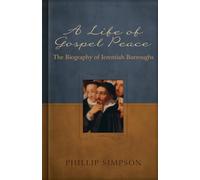 A Life of Gospel Peace: A Biography of Jeremiah Burroughs