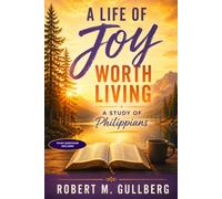 A Life of Joy Worth Living: A Study of Philippians