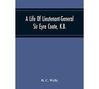 A Life Of Lieutenant-General Sir Eyre Coote, K.B.