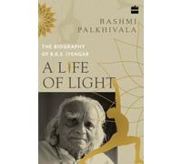 A Life of Light: The Biography of BKS Iyengar