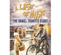 A Life of Music: The Daniel Truhitte Story