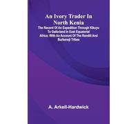 A Life of Napoleon Bonaparte, with a Sketch of Josephine, Empress of the French. (Edition1): The Record Of An Expedition Through Kikuyu To Galla-Land ... Account Of The Rendili And Burkeneji Tribes