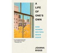A Life of One's Own: Nine Women Writers Begin Again by Joanna Biggs Paperback Bo