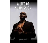 A Life of Submission: Explicit Gay Erotic Stories in English for Adults