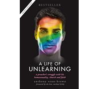 A Life of Unlearning: A preacher's struggle with his homosexuality, church and faith