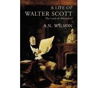 A Life Of Walter Scott : The Laird of Abbotsford