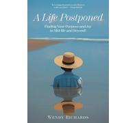 A Life Postponed: Finding Your Purpose and Joy in Mid-life and Beyond!