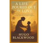 A Life Poured Out in Love: The Story of Amy Beatrice Carmichael Courage, Faith, and the Children of Dohnavur (Faithful Lives: Christian Biographies That Inspire)