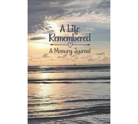 A Life Remembered: A Memory Journal to Fill With Cherished Memories of a Lost Loved One