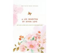 A Life Rewritten by Divine Love (Edition1st)