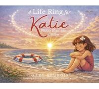A Life Ring for Katie: Finding Hope After Goodbye