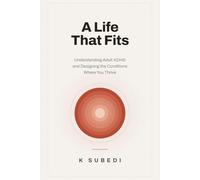 A Life That Fits: Understanding Adult ADHD and Designing the Conditions Where You Thrive