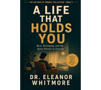 A Life That Holds You: Rest, Belonging, and the Quiet Return to Enough (The Culture of Normal Collection)