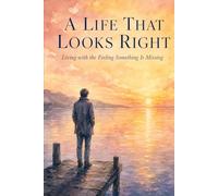 A Life That Looks Right: Living with the Feeling Something Is Missing