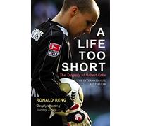 A Life Too Short: The Tragedy of Robert Enke