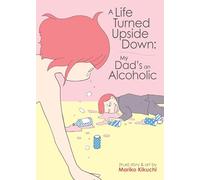 A Life Turned Upside Down: My Dad's an Alcoholic