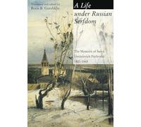 A Life under Russian Serfdom: The Memoirs of Savva Dmitrievich Purlevskii, 1800-68