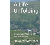 A Life Unfolding: Growing up in Wales in the 50's, 60's and 70's