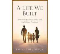 A LIFE WE BUILT: A Memoir of Faith, Family, and God’s Quiet Provision