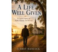 A Life Well Given: A Cajun Legacy of Faith, Family, and Service