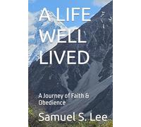 A LIFE WELL LIVED: A Journey of Faith & Obedience