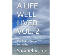 A LIFE WELL LIVED VOL. 2: The Call to Deeper Surrender