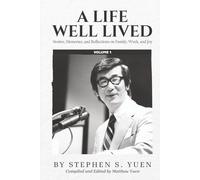 A Life Well Lived, Volume 1: Stories, Memories, and Reflections on Family, Work, and Joy