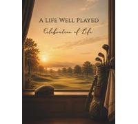 A LIFE WELL PLAYED: Celebration of Life Golf Memorial Guest Book for Funeral or Memorial Service, Condolence Messages, Sign-In Registry and Remembrance Keepsake