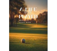 A Life Well Played: Golf Memorial Guest Book for Funeral Service and Celebration of Life - 2 Guests Per Page, Up to 186 Entries