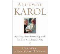 A Life with Karol: My Forty-Year Friendship with the Man Who Became Pope