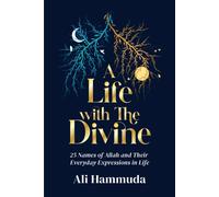A Life with the Divine : 25 Names of Allah and their everyday expressions in life