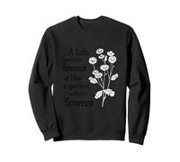 A Life Without Dreams Is Like a Garden Without Flowers Sweatshirt