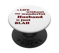 A Life without my wonderful Husband is just Blah true Love PopSockets Adhesive PopGrip