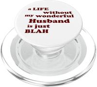 A Life without my wonderful Husband is just Blah true Love PopSockets PopGrip for MagSafe