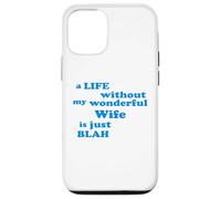 A Life without my wonderful Wife is just Blah true Love Case for iPhone 12/12 Pro