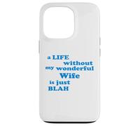 A Life without my wonderful Wife is just Blah true Love Case for iPhone 13 Pro