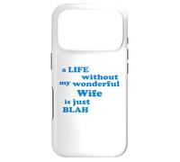 A Life without my wonderful Wife is just Blah true Love Case for iPhone 17 Pro