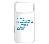 A Life without my wonderful Wife is just Blah true Love Case for iPhone 17 Pro Max