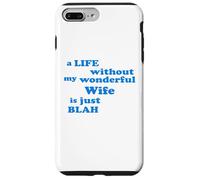 A Life without my wonderful Wife is just Blah true Love Case for iPhone 7 Plus/8 Plus