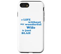 A Life without my wonderful Wife is just Blah true Love Case for iPhone SE (2020) / 7/8