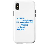A Life without my wonderful Wife is just Blah true Love Case for iPhone X/XS
